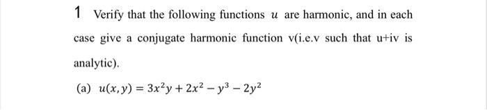 1 Verify That The Following Functions U Are Harmonic And In Each Case Give A Conjugate Harmonic Function V I E V Such T 1