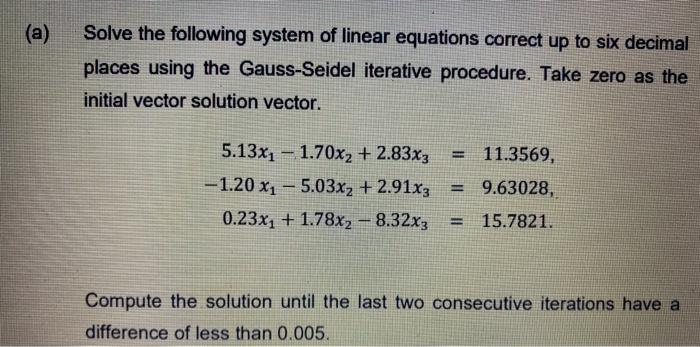 A Solve The Following System Of Linear Equations Correct Up To Six Decimal Places Using The Gauss Seidel Iterative Pro 1