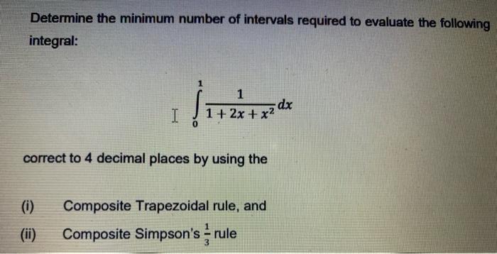 Determine The Minimum Number Of Intervals Required To Evaluate The Following Integral 1 I 1 2x X Correct To 4 Decim 1