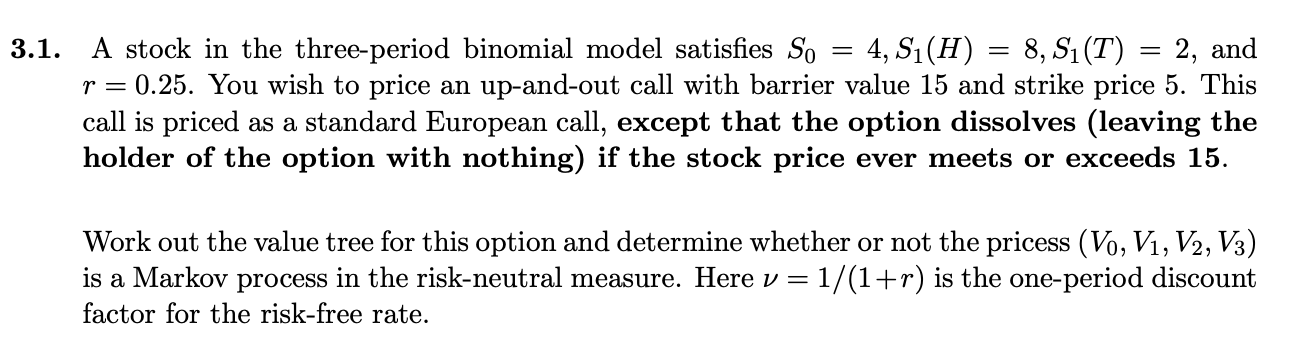 3 1 A Stock In The Three Period Binomial Model Satisfies So 4 S H 8 S T 2 And R 0 25 You Wish To Price An 1