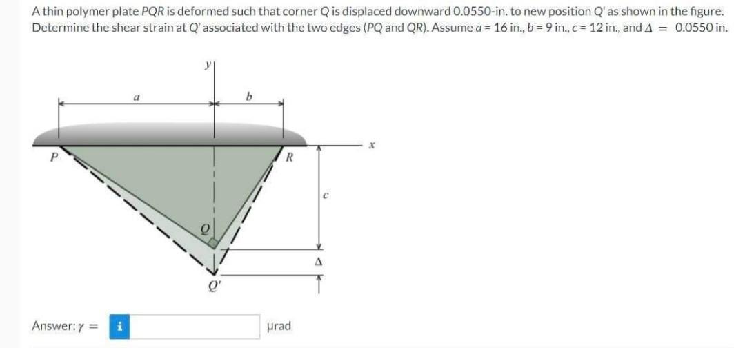 A Thin Polymer Plate Pqr Is Deformed Such That Corner Q Is Displaced Downward 0 0550 In To New Position Q As Shown In 1