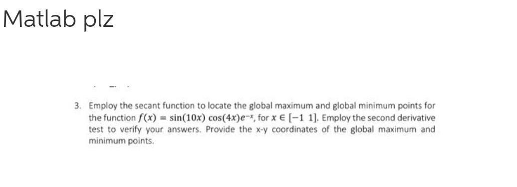 Employ The Secant Function To Locate The Global Maximum And Global Minimum Points For The Function F X Sin 10x Cos 4x 1