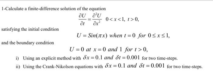1 Calculate A Finite Difference Solution Of The Equation Au Au Ot Ox U Sin X When T 0 For 0 X 1 U 0 At X 0 And 1 1