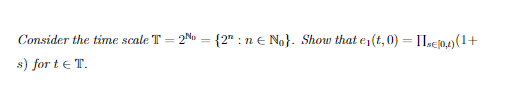 Consider The Time Scale T S For T T 2no 2 N No Show That E T 0 Iise 0 4 1 1