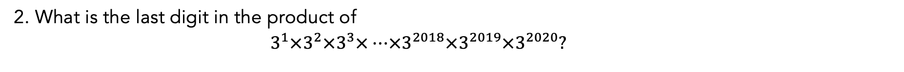 2 What Is The Last Digit In The Product Of 3 X3 X3 X X32018x32019x32020 1