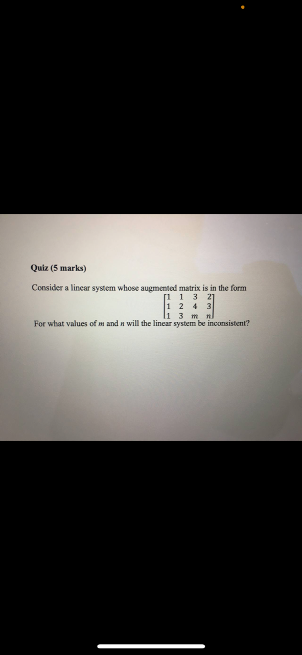 Quiz 5 Marks Consider A Linear System Whose Augmented Matrix Is In The Form 1 3 21 2 4 3 1 1 3 M N For What Values Of 1