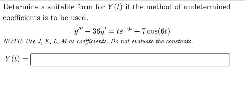 Determine A Suitable Form For Y T If The Method Of Undetermined Coefficients Is To Be Used Y 36y Te T 7 Cos 6 1