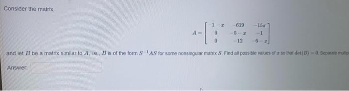 Consider The Matrix A Answer 1 0 619 15m 5 2 1 6 Z 12 And Let B Be A Matrix Similar To A Le B Is Of The Form 1