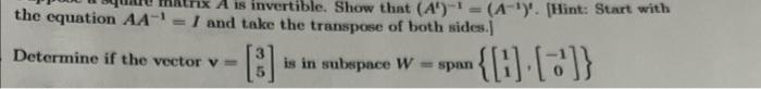 A Is Invertible Show That A A Hint Start With The Equation Aa And Take The Transpose Of Both Sides De 1