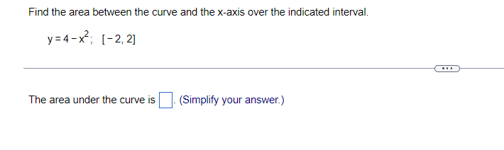 Find The Area Between The Curve And The X Axis Over The Indicated Interval Y 4 X 2 2 The Area Under The Curve Is 1