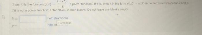 1 Point Is The Function G X A Power Function If It Is Write It In The Form G X K And Enter Exact Values For Ke An 1
