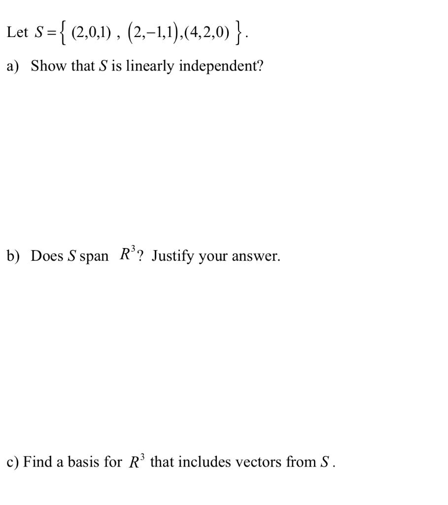 Let S 2 0 1 2 1 1 4 2 0 A Show That S Is Linearly Independent B Does S Span R Justify Your Answer C 1