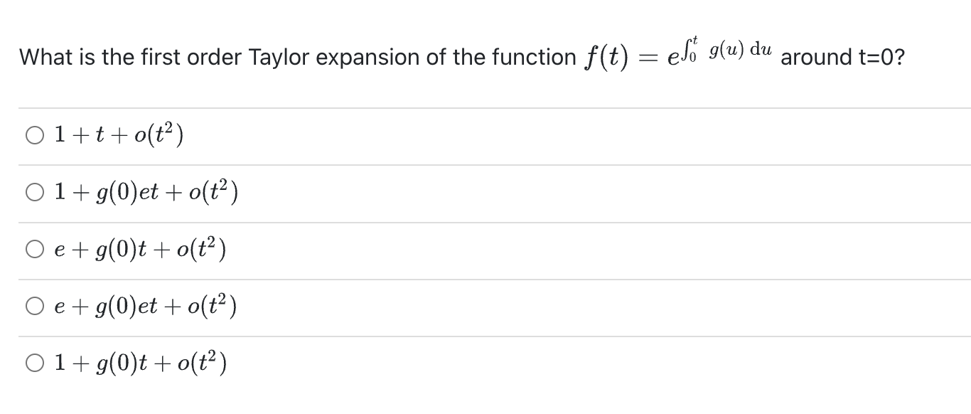What Is The First Order Taylor Expansion Of The Function F T Es G U Du Around T 0 01 T O T 01 G 0 Et O T E G 1