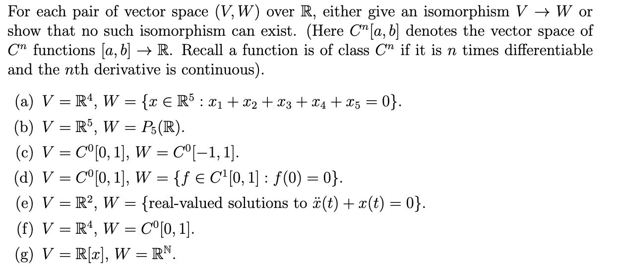 For Each Pair Of Vector Space V W Over R Either Give An Isomorphism V W Or Show That No Such Isomorphism Can Exist 1