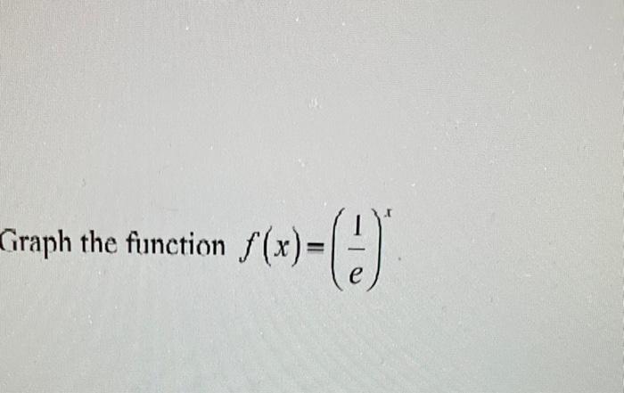 F X E Graph The Function F X 1