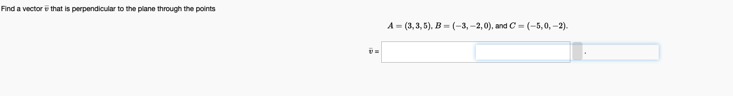 Find A Vector That Is Perpendicular To The Plane Through The Points V A 3 3 5 B 3 2 0 And C 5 0 2 1