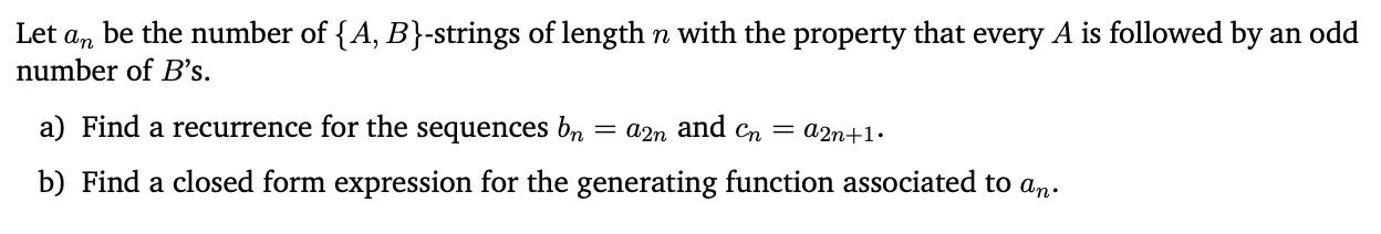An Be The Number Of A B Strings Of Length N With The Property That Every A Is Followed By An Odd Number Of B S Let A 1