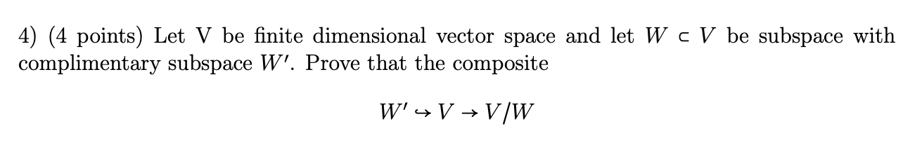 4 4 Points Let V Be Finite Dimensional Vector Space And Let W C V Be Subspace With Complimentary Subspace W Prove T 1