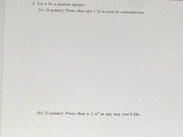 4 Let N Be A Positive Integer A 5 Points Prove That N N 1 Is Even By Contradiction B 5 Points Prove That N 1