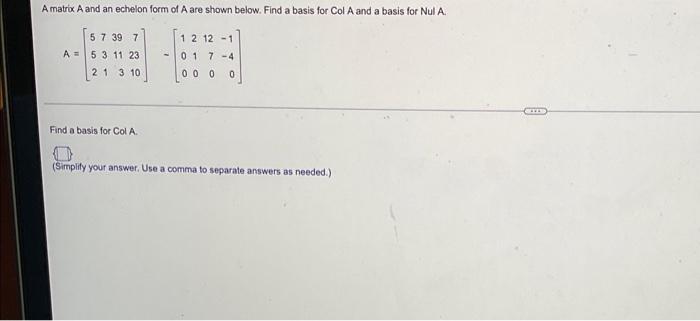A Matrix A And An Echelon Form Of A Are Shown Below Find A Basis For Col A And A Basis For Nul A 5 7 39 7 A 5 3 11 23 1