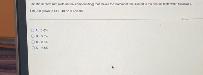 Find The Interest Rate With Annual Compounding That Makes The Statement True Round To The Nearest Tenth When Necessar 1