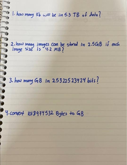 1 How Many Kb Will Be In 5 3 Tb Of Data 2 How Many Images Can Be Stored In 2 5gb If Each Image Size Is 4 2 Mb 3 How 1