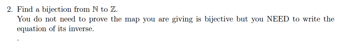 2 Find A Bijection From N To Z You Do Not Need To Prove The Map You Are Giving Is Bijective But You Need To Write The 1