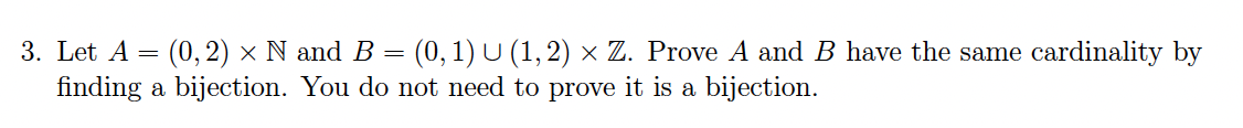 3 Let A 0 2 N And B 0 1 U 1 2 Z Prove A And B Have The Same Cardinality By Finding A Bijection You Do 1