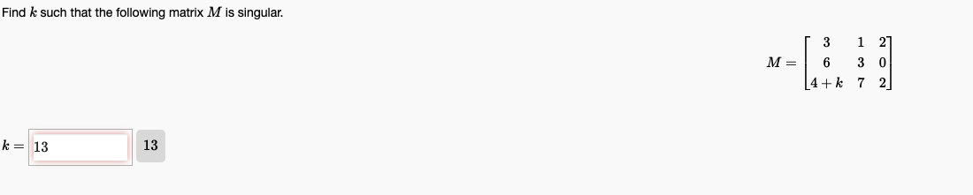 Find Such That The Following Matrix M Is Singular K 13 13 M 3 6 4 K 1 2 3 0 7 2 1