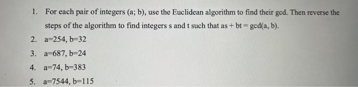 1 For Each Pair Of Integers A B Use The Euclidean Algorithm To Find Their Gcd Then Reverse The Steps Of The Algori 1