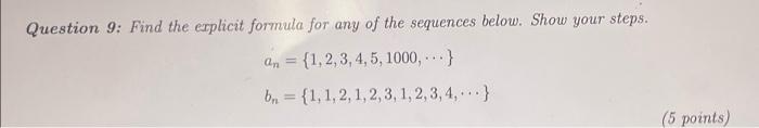 Question 9 Find The Explicit Formula For Any Of The Sequences Below Show Your Steps An 1 2 3 4 5 1000 B 1