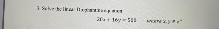 3 Solve The Linear Diophantine Equation 20x 16y 500 Where X Y Ez 1