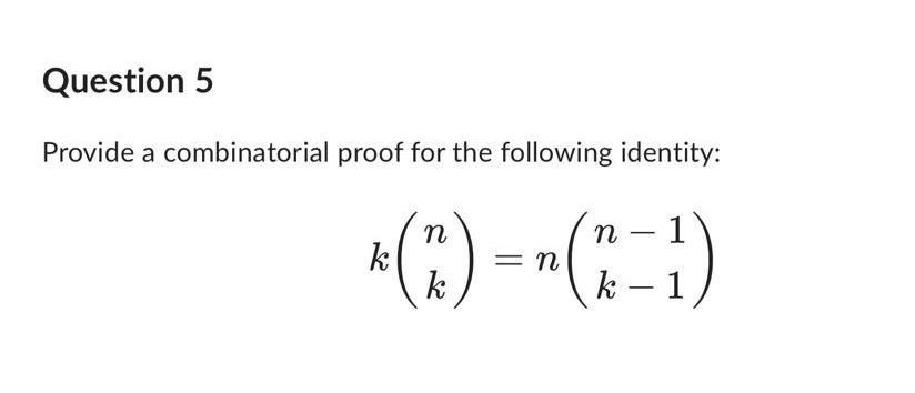 Question 5 Provide A Combinatorial Proof For The Following Identity 1 N N K 1 K 1
