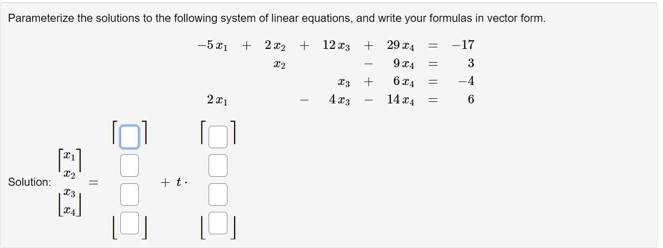 Parameterize The Solutions To The Following System Of Linear Equations And Write Your Formulas In Vector Form 5x 2 1