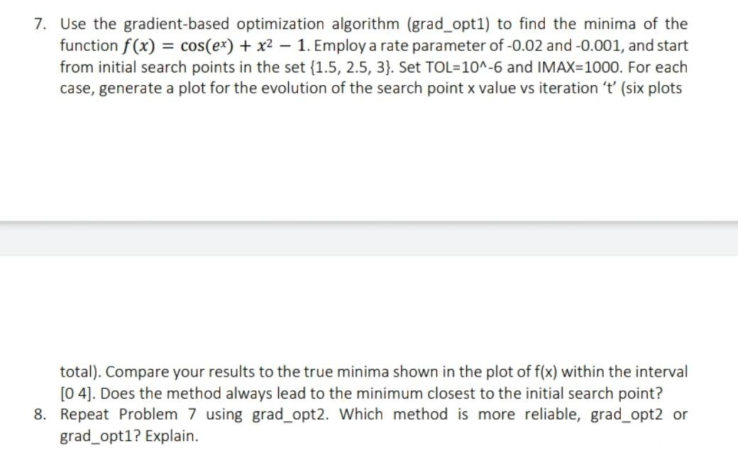 7 Use The Gradient Based Optimization Algorithm Grad Opt1 To Find The Minima Of The Function F X Cos Ex X 1 1