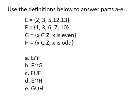 Use The Definitions Below To Answer Parts A E E 2 3 5 12 13 F 1 3 6 7 10 G X E Z X Is Even H X E 1
