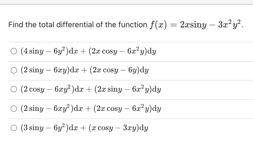 Find The Total Differential Of The Function F X 2xsiny 3x Y 4 Siny 6y Dx 2x Cosy 6x Y Dy 2 Siny 6xy 1