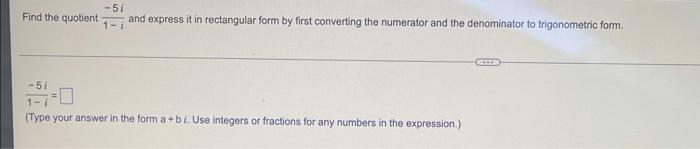 Find The Quotient 5i And Express It In Rectangular Form By First Converting The Numerator And The Denominator To Trigon 1