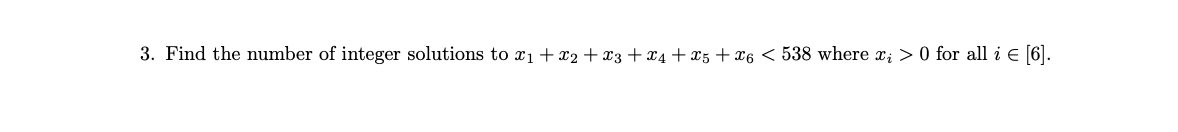3 Find The Number Of Integer Solutions To X X2 X3 X4 X5 X6 538 Where X 0 For All I 6 1