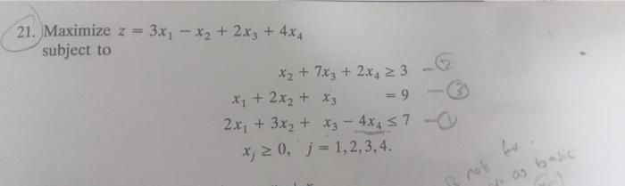 21 Maximize Z 3x X 2x3 4x4 Subject To X 7x3 2x4 3 9 X 2x X3 2x 3x X3 4x4 7 Y X 0 J 1