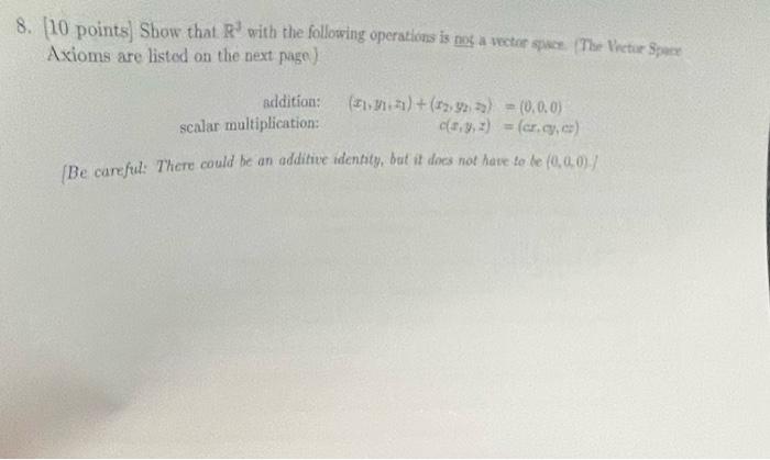8 10 Points Show That R With The Following Operations Is Not A Vector Space The Vector Space Axioms Are Listed On 1