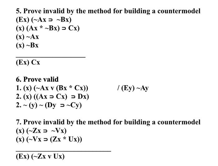 5 Prove Invalid By The Method For Building A Countermodel Ex Ax Bx X Ax Bx Cx X Ax X Bx Ex Cx 6 Pr 1