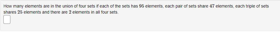 How Many Elements Are In The Union Of Four Sets If Each Of The Sets Has 95 Elements Each Pair Of Sets Share 47 Elements 1