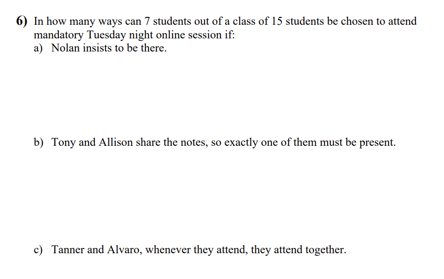6 In How Many Ways Can 7 Students Out Of A Class Of 15 Students Be Chosen To Attend Mandatory Tuesday Night Online Sess 1