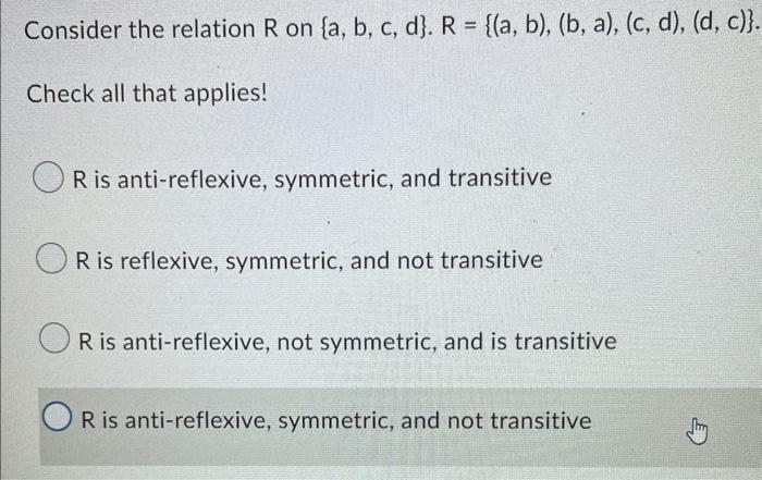 Consider The Relation R On A B C D R A B B A C D D C Check All That Applies R Is Anti Reflexi 1