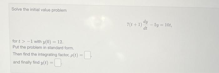 Solve The Initial Value Problem For T 1 With Y 0 12 Put The Problem In Standard Form Then Find The Integrating Fa 1