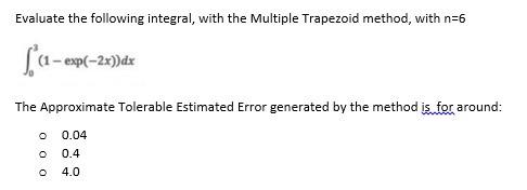 Evaluate The Following Integral With The Multiple Trapezoid Method With N 6 1 Exp 2x Dx The Approximate Tolerable E 1