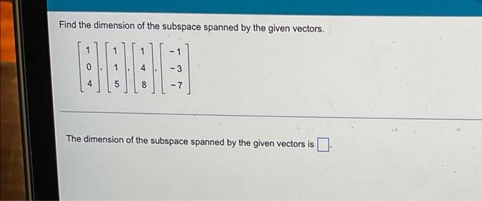 Find The Dimension Of The Subspace Spanned By The Given Vectors 7 The Dimension Of The Subspace Spanned By The Given V 1