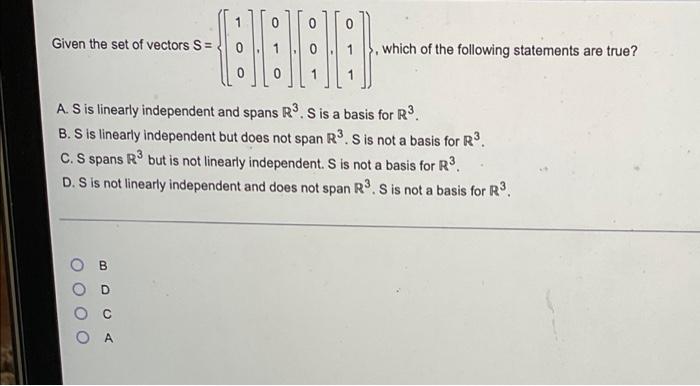 Given The Set Of Vectors S 0 1 1 Which Of The Following Statements Are True A S Is Linearly Independent And Spans R 1