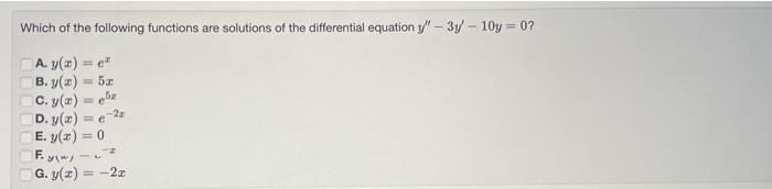 Which Of The Following Functions Are Solutions Of The Differential Equation Y 3y 10y 0 A Y X E B Y X 5x C 1
